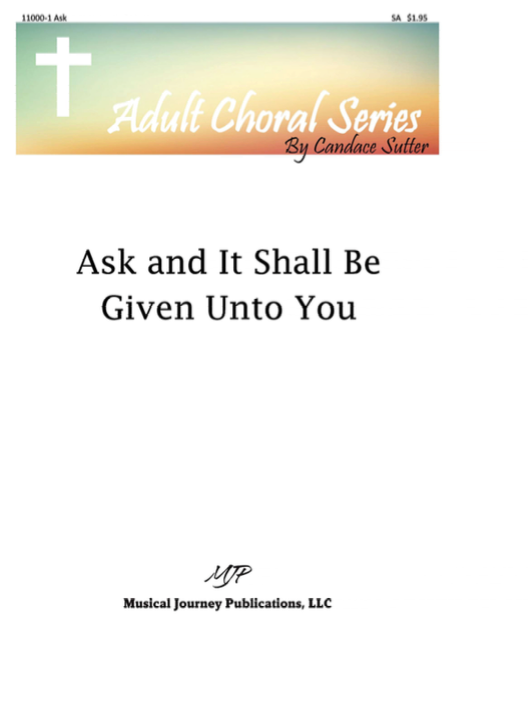 Ask and it Shall be Given Unto You (Adult Choral Series, SA)
